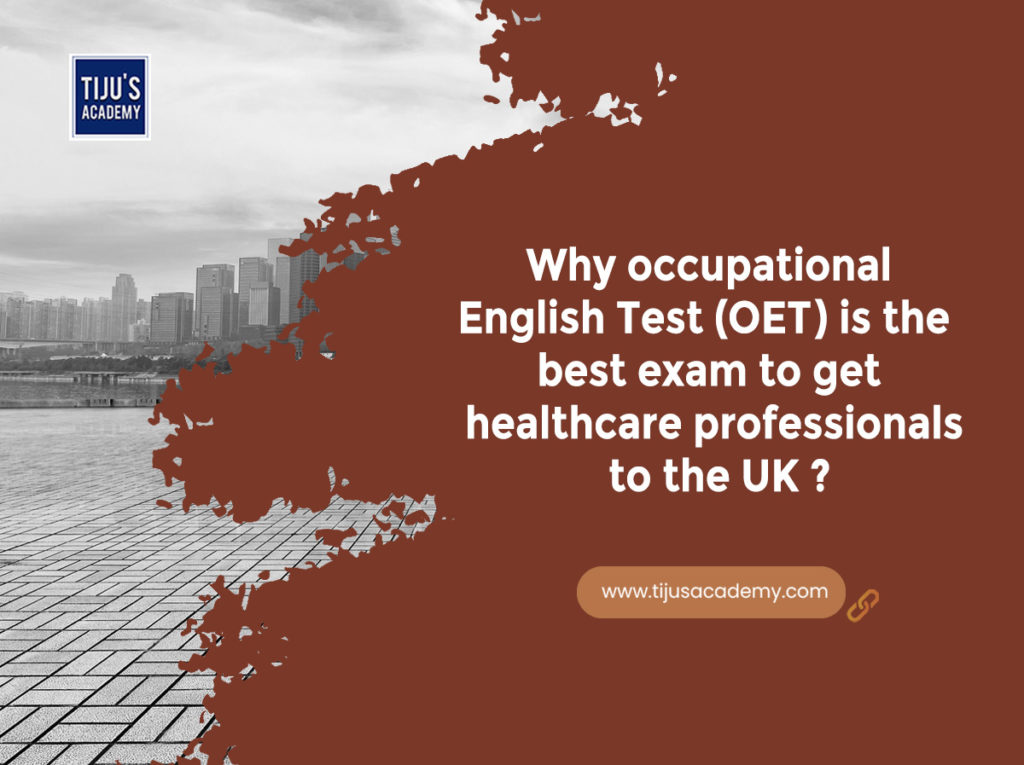 Why OET is the best exam to get healthcare professionals to the UK?