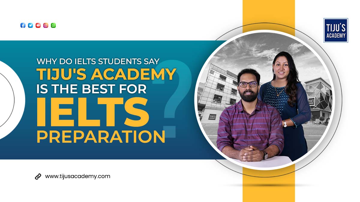 WHY DO IELTS  STUDENTS SAY TIJU'S ACADEMY IS THE BEST FOR IELTS PREPARATION?